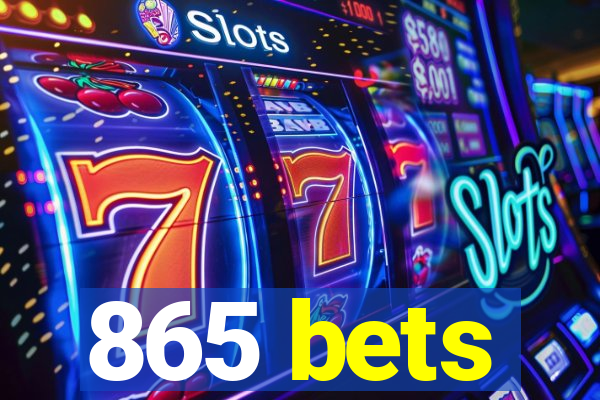 865 bets