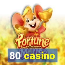 80 casino