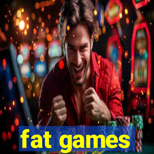 fat games