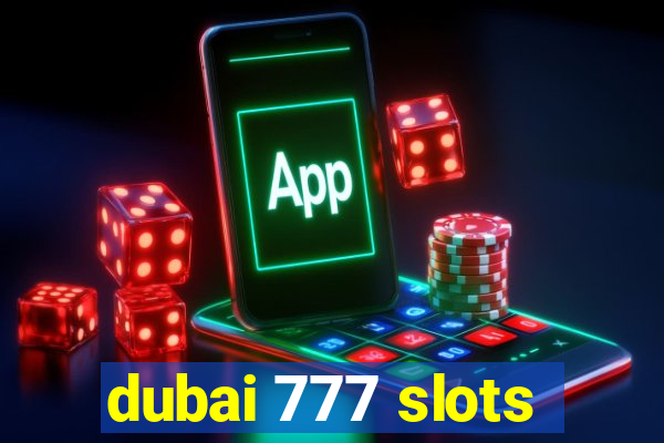 dubai 777 slots