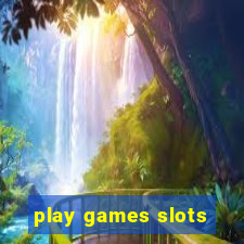 play games slots