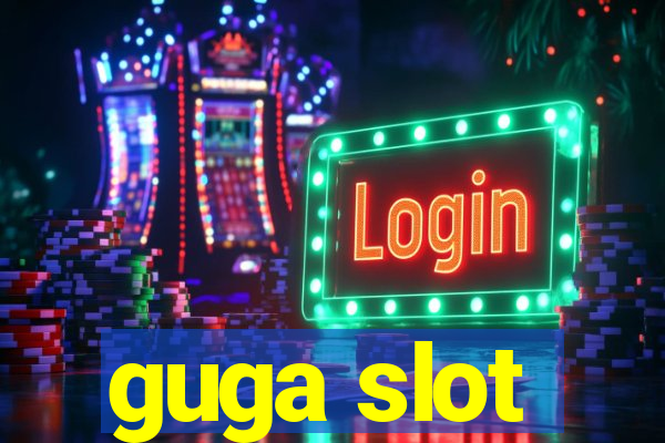 guga slot