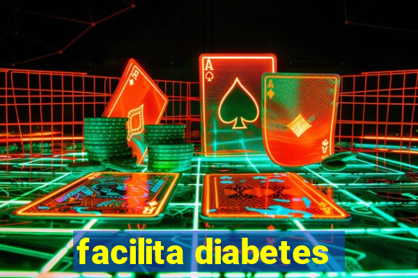 facilita diabetes