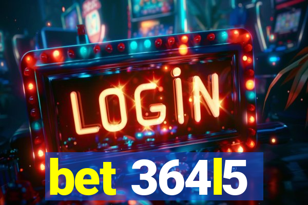 bet 364l5