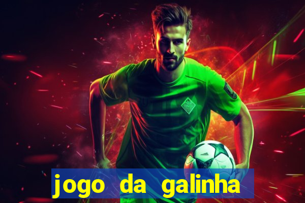 jogo da galinha que ganha dinheiro