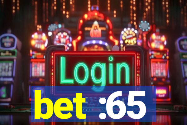 bet :65