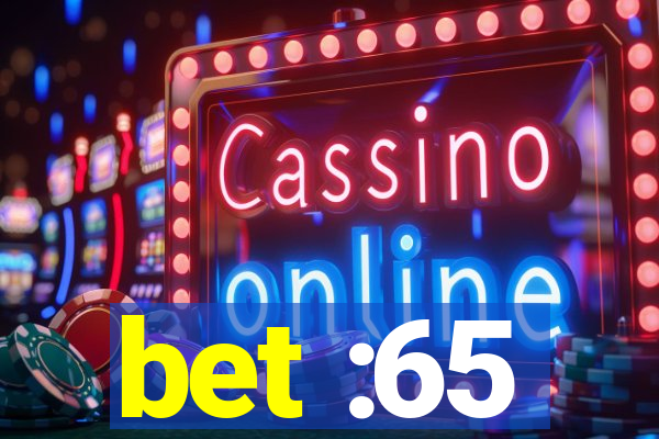 bet :65