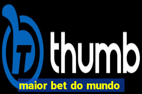 maior bet do mundo