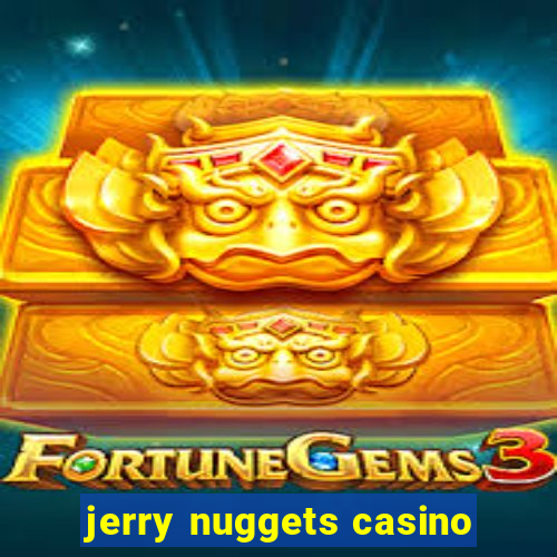 jerry nuggets casino