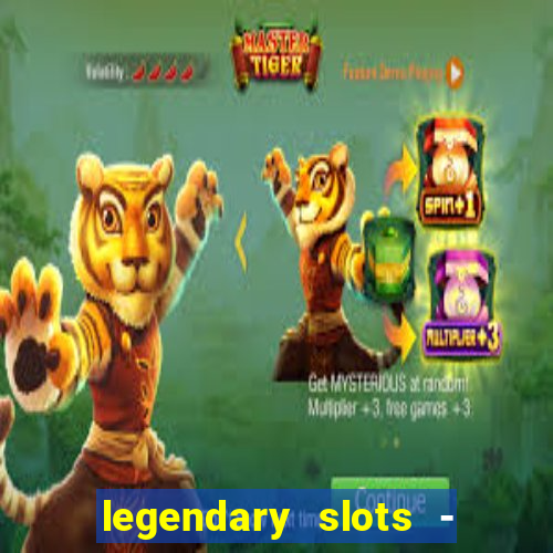 legendary slots - casino games