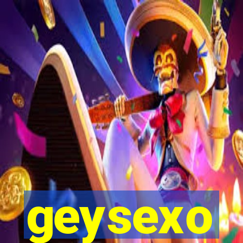 geysexo