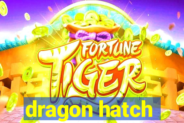 dragon hatch