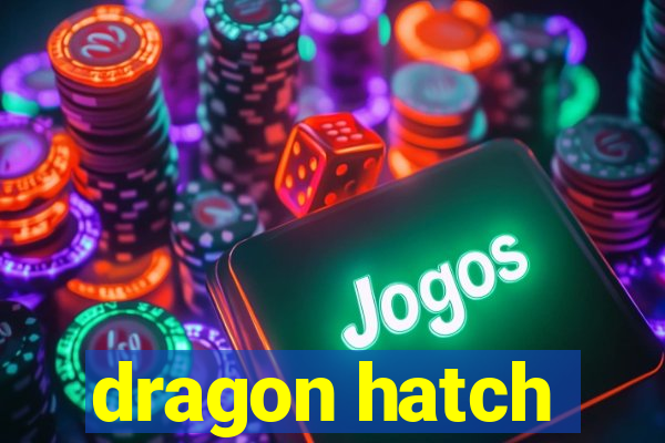 dragon hatch