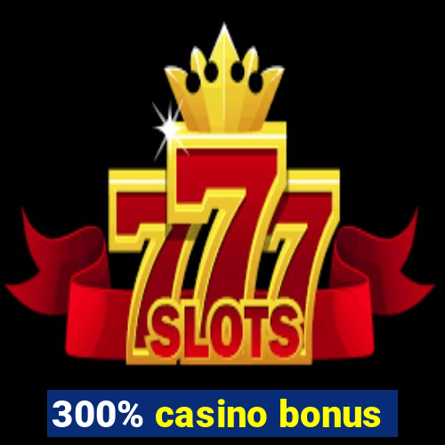 300% casino bonus