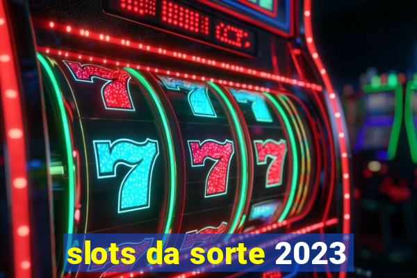 slots da sorte 2023