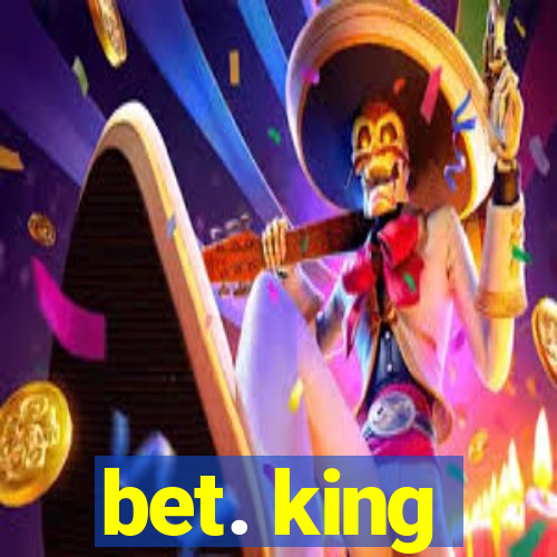 bet. king