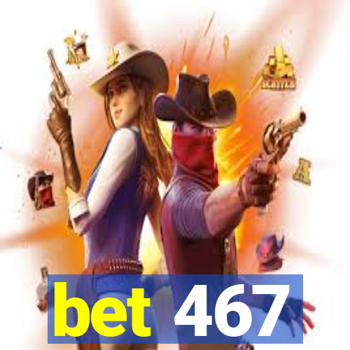 bet 467