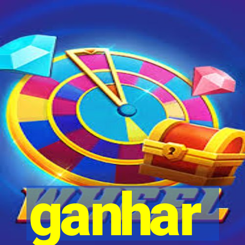 ganhar