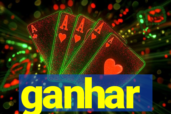 ganhar