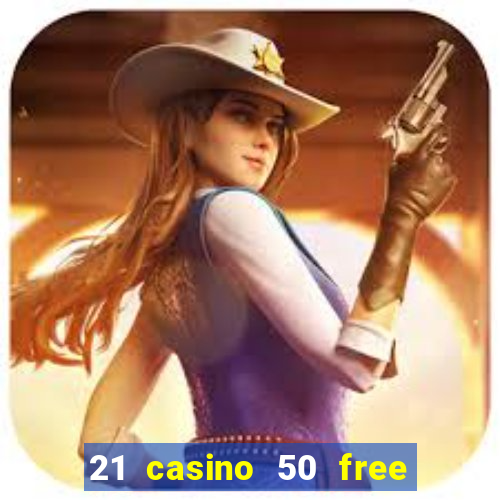 21 casino 50 free spins book of dead