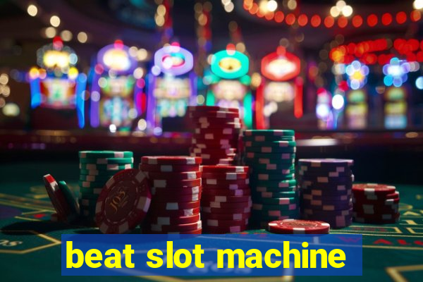 beat slot machine