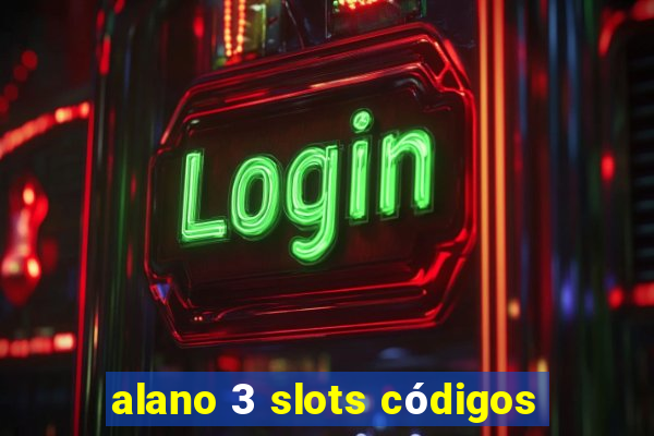 alano 3 slots códigos