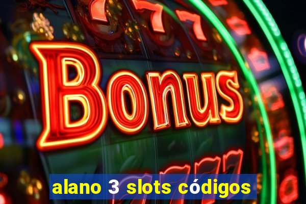 alano 3 slots códigos