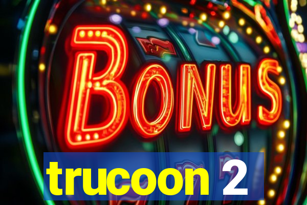 trucoon 2