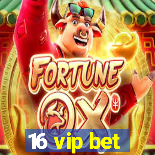 16 vip bet