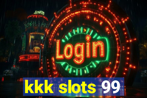 kkk slots 99