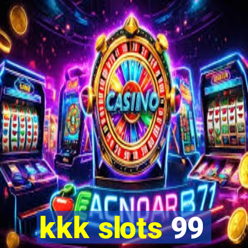 kkk slots 99