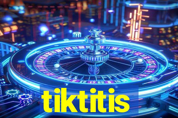 tiktitis