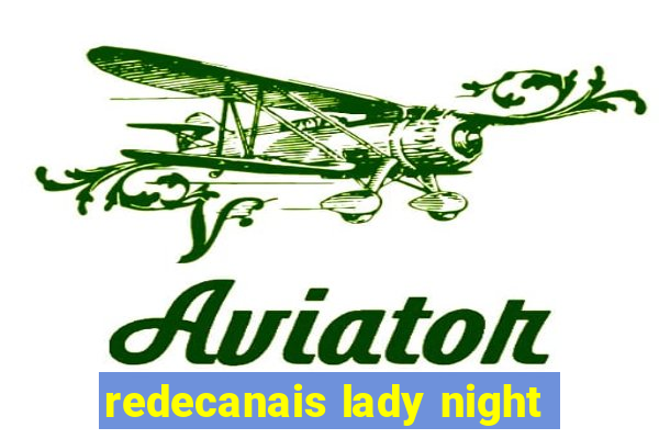 redecanais lady night