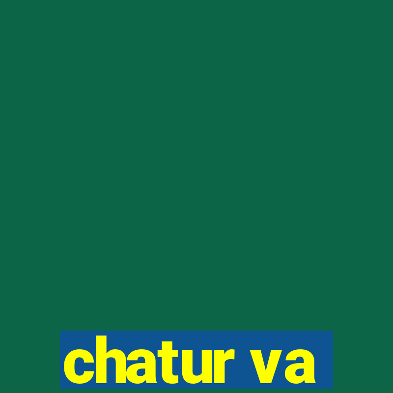 chatur va