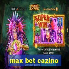 max bet cazino