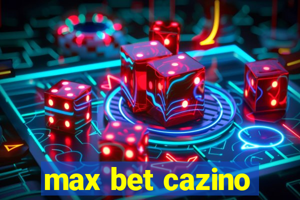 max bet cazino