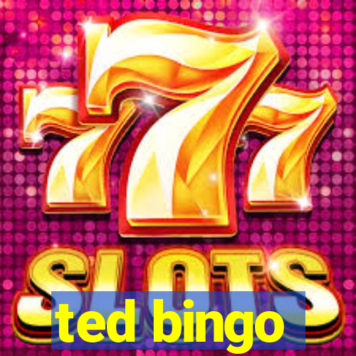 ted bingo