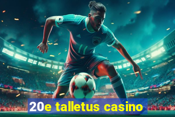 20e talletus casino