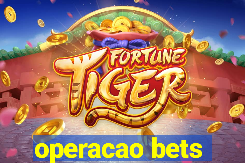 operacao bets