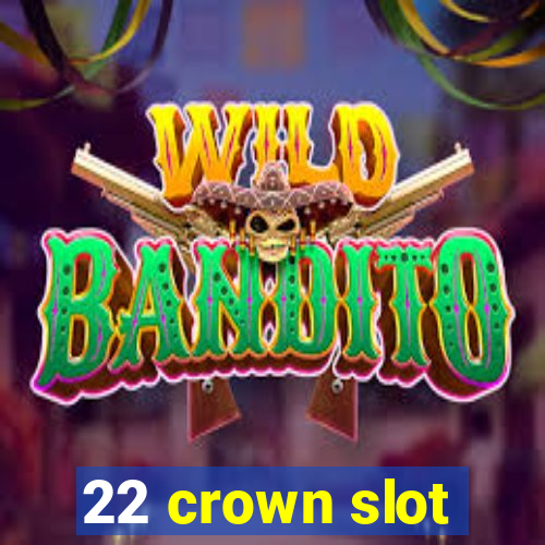 22 crown slot