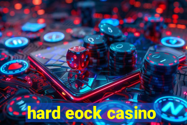 hard eock casino