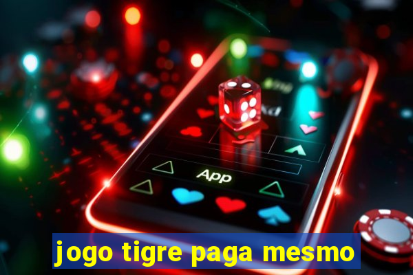 jogo tigre paga mesmo