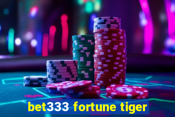 bet333 fortune tiger