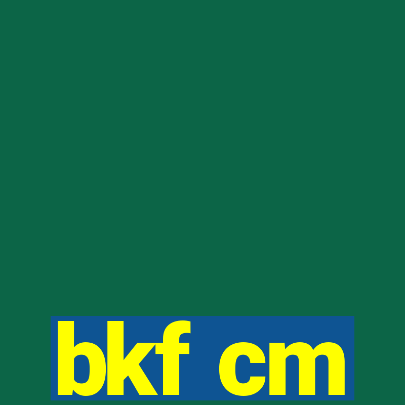 bkf cm