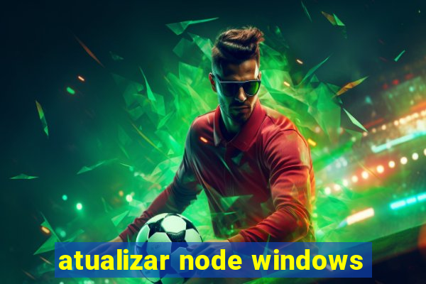 atualizar node windows