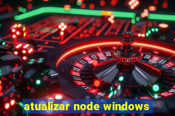 atualizar node windows