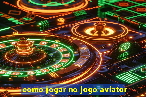 como jogar no jogo aviator