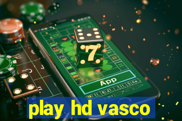 play hd vasco