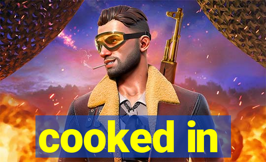 cooked in