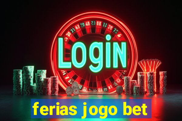 ferias jogo bet